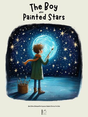 cover image of The Boy Who Painted Stars and Other Bilingual Portuguese-English Stories for Kids